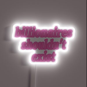 Billionaires Shouldn T Exist Pink RGB Neon Sign
