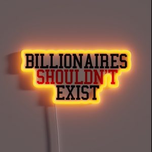 Billionaires Shouldn T Exist RGB Neon Sign Billionaires Shouldn T Exist RGB Neon Sign