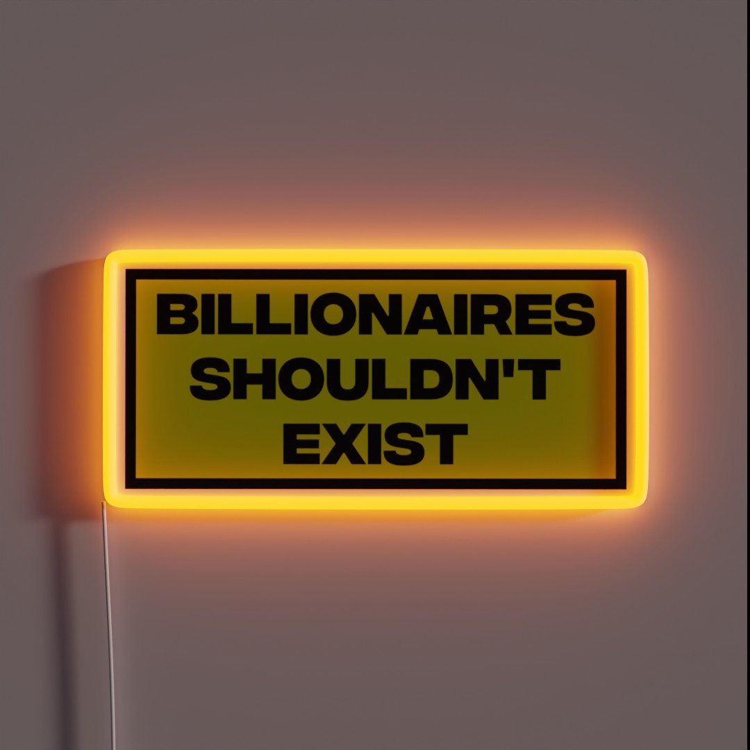Billionaires Shouldn T Exist RGB Neon Sign Billionaires Shouldn T Exist RGB Neon Sign