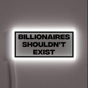 Billionaires Shouldn T Exist RGB Neon Sign