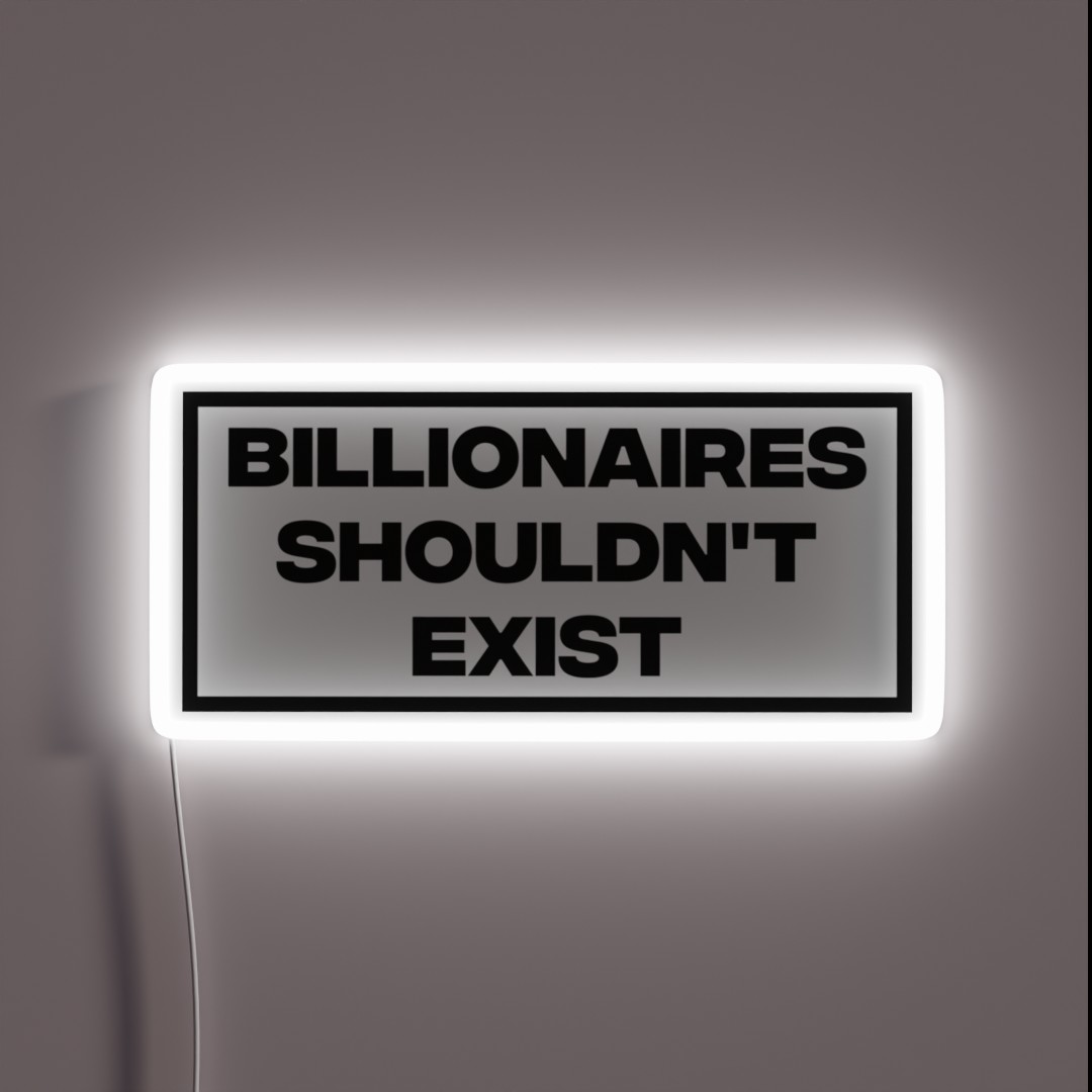 Billionaires Shouldn T Exist RGB Neon Sign Billionaires Shouldn T Exist RGB Neon Sign