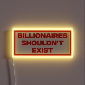 Billionaires Shouldn T Exist RGB Neon Sign