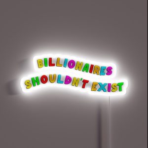 Billionaires Shouldn T Exist RGB Neon Sign
