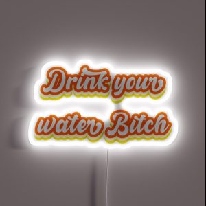 Bitch Drink Your Water Now RGB Neon Sign