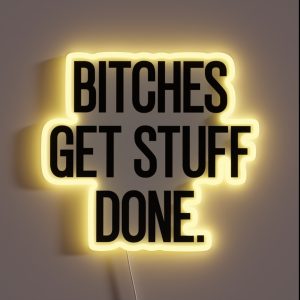 Bitches Get Stuff Done RGB Neon Sign