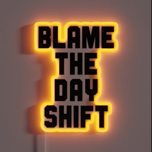 Blame The Day Shift RGB Neon Sign