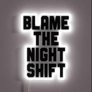 Blame The Night Shift RGB Neon Sign