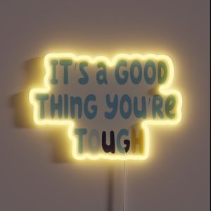 Bluey It S A Good Thing You Re Tough 2 0 RGB Neon Sign