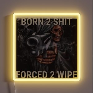 BORN 2 SHIT FORCED 2 WIPE RGB Neon Sign