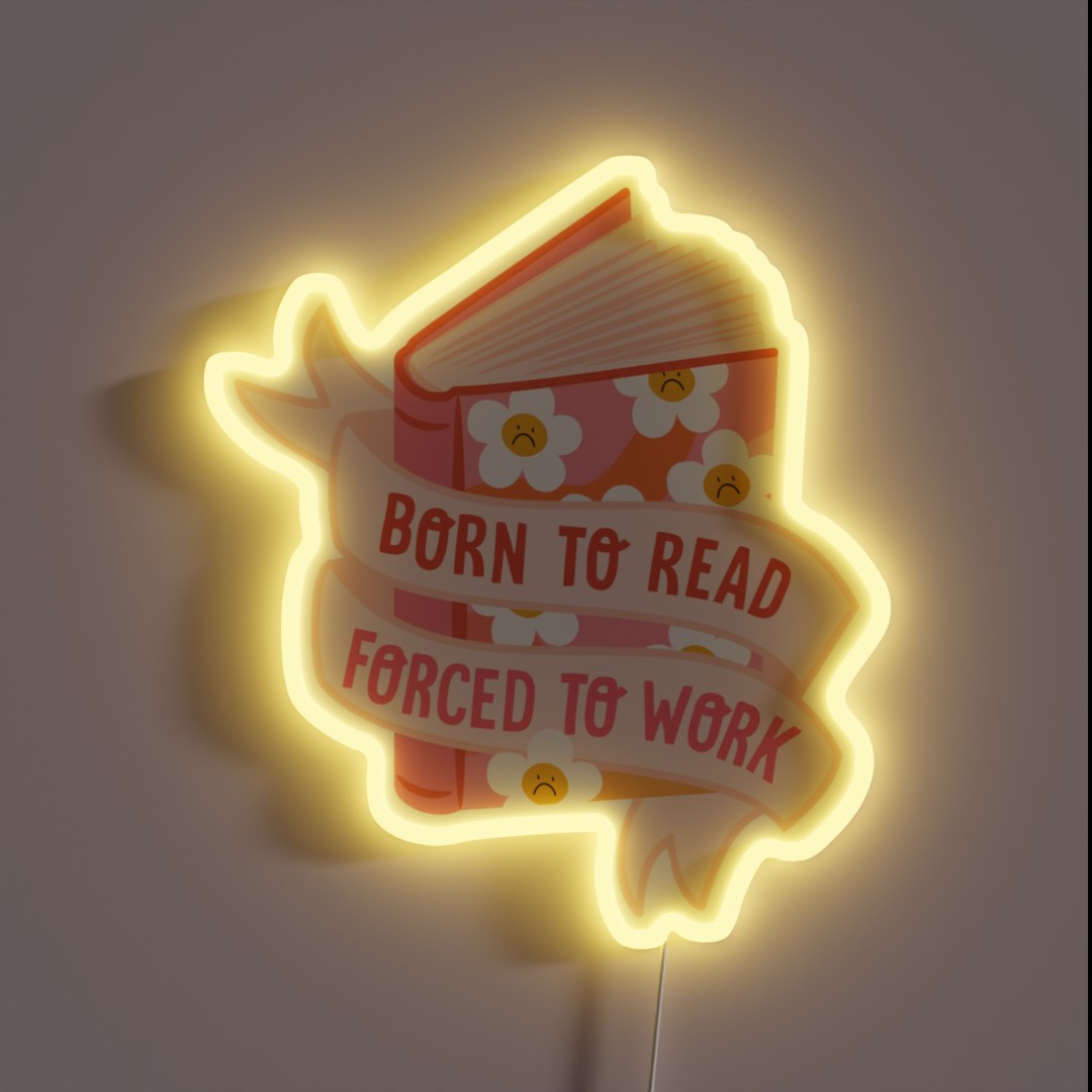 Born To Read Forced To Work RGB Neon Sign Born To Read Forced To Work RGB Neon Sign