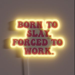 Born To Slay Forced To Work RGB Neon Sign