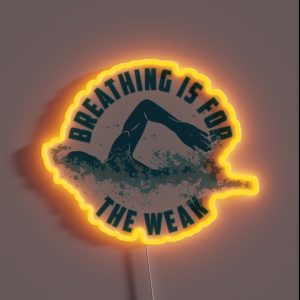 Breathing Is For The Weak Funny Swimming Pun Gift RGB Neon Sign