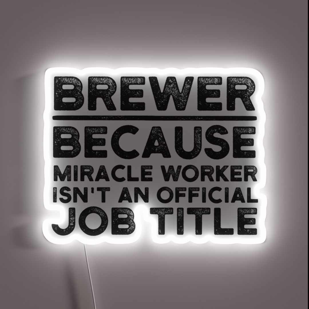 Brewer Because Miracle Worker Isn T An RGB Neon Sign Brewer Because Miracle Worker Isn T An RGB Neon Sign