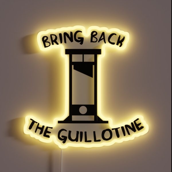 Bring Back The Guillotine RGB Neon Sign