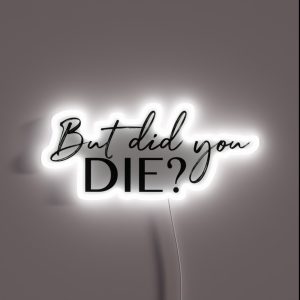 But Did You Die RGB Neon Sign
