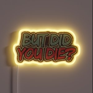 But Did You Die RGB Neon Sign But Did You Die RGB Neon Sign