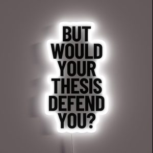 But Would Your Thesis Defend You Academic Humor Thesis Defense RGB Neon Sign But Would Your Thesis Defend You Academic Humor Thesis Defense RGB Neon Sign