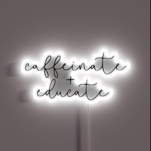 Caffeinate And Educate RGB Neon Sign