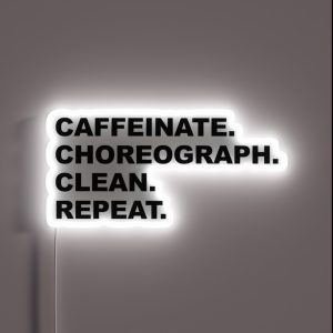 Caffeinate Choreograph Clean Repeat Black Text RGB Neon Sign