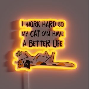 Calico Cat I Work Hard So My Cat Can Have A Better Life RGB Neon Sign