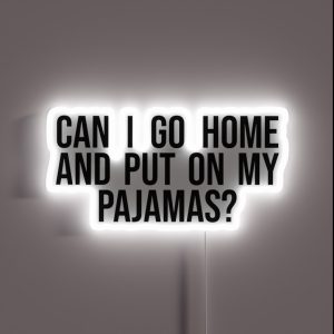 Can I Go Home And Put On My Pajamas RGB Neon Sign Can I Go Home And Put On My Pajamas RGB Neon Sign