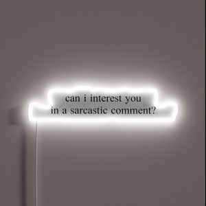 Can I Interest You In A Sarcastic Comment Graphic RGB Neon Sign Can I Interest You In A Sarcastic Comment Graphic RGB Neon Sign