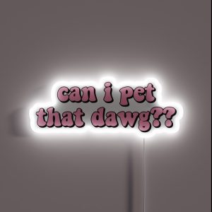 Can I Pet That Dawg RGB Neon Sign