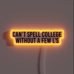 Can T Spell College Without A Few L S RGB Neon Sign