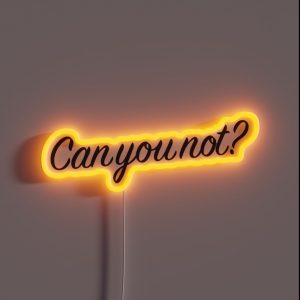 Can You Not RGB Neon Sign Can You Not RGB Neon Sign