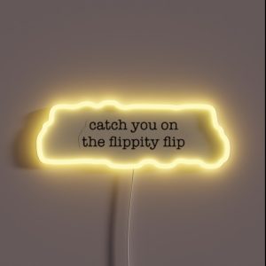 Catch You On The Flippity Flip RGB Neon Sign