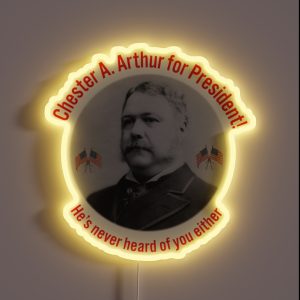 Chester A Arthur Fake Campaign Ad RGB Neon Sign