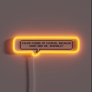 Color Coated Of Course Because What Are We Animals RGB Neon Sign