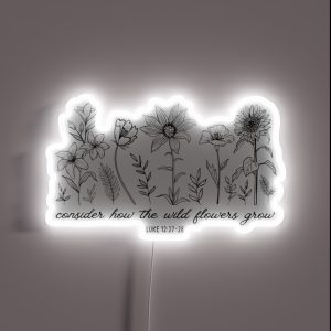 Consider How The Wildflowers Grow Luke 12 27 Bible Verse RGB Neon Sign Consider How The Wildflowers Grow Luke 12 27 Bible Verse RGB Neon Sign