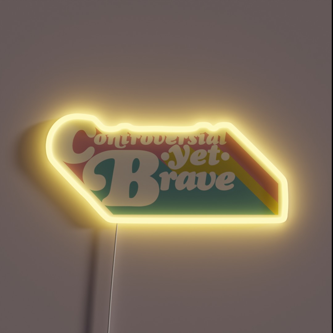 Controversial Yet Brave RGB Neon Sign Controversial Yet Brave RGB Neon Sign