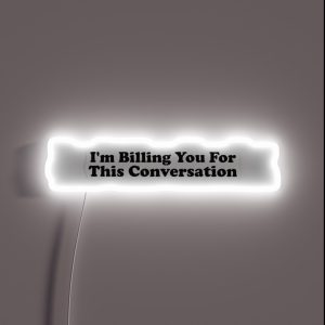 Copy Of I M Billing You For This Conversation Funny Lawyer Gift Law School Attorney Gift RGB Neon Sign
