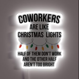 Coworkers Are Like Christmas Lights Half Of Them Don T Work And The Other Half Aren T Too Bright RGB Neon Sign Coworkers Are Like Christmas Lights Half Of Them Don T Work And The Other Half Aren T Too Bright RGB Neon Sign
