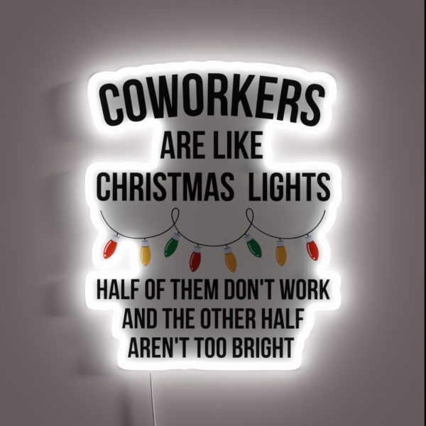 Coworkers Are Like Christmas Lights Half Of RGB Neon Sign