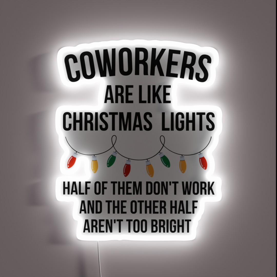 Coworkers Are Like Christmas Lights Half Of RGB Neon Sign Coworkers Are Like Christmas Lights Half Of RGB Neon Sign