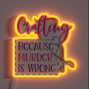 Crafting Because Murder Is Wrong RGB Neon Sign