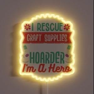 Crafting Crafter Rescue Craft Supplies I M Not A Hoarder RGB Neon Sign