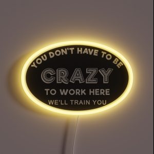 Crazy To Work Here RGB Neon Sign