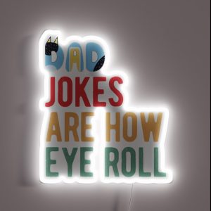 Dad Jokes Are How Eye Roll RGB Neon Sign