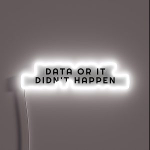 Data Or It Didn T Happen RGB Neon Sign Data Or It Didn T Happen RGB Neon Sign