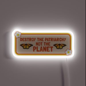 Destroy The Patriarchy Not The Planet Feminist Bumper RGB Neon Sign