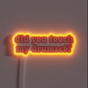 Did You Touch My Drumset Step Brothers RGB Neon Sign