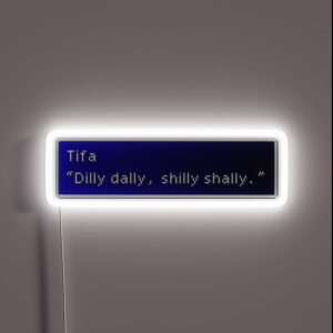 Dilly Dally Shilly Shally Tifa Lockhart Dialogue Box RGB Neon Sign