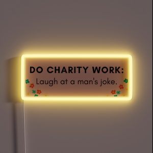 Do Charity Work Laugh At A Man S Joke RGB Neon Sign