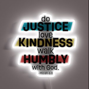 Do Justice Love Kindness Walk Humbly With God Micah 6 8 RGB Neon Sign Do Justice Love Kindness Walk Humbly With God Micah 6 8 RGB Neon Sign