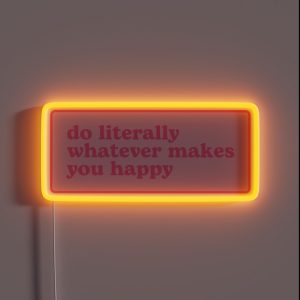 Do Literally Whatever Makes You Happy RGB Neon Sign Do Literally Whatever Makes You Happy RGB Neon Sign