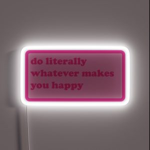 Do Literally Whatever Makes You Happy Y2k Motivational Quote RGB Neon Sign